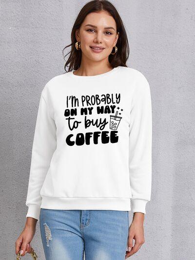 I'M PROBABLY ON MY WAY TO BUY COFFEE Round Neck Sweatshirt - Immenzive