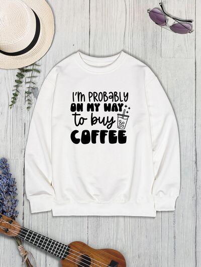 I'M PROBABLY ON MY WAY TO BUY COFFEE Round Neck Sweatshirt - Immenzive