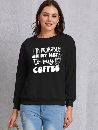 I'M PROBABLY ON MY WAY TO BUY COFFEE Round Neck Sweatshirt - Immenzive