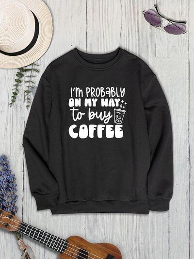 I'M PROBABLY ON MY WAY TO BUY COFFEE Round Neck Sweatshirt - Immenzive